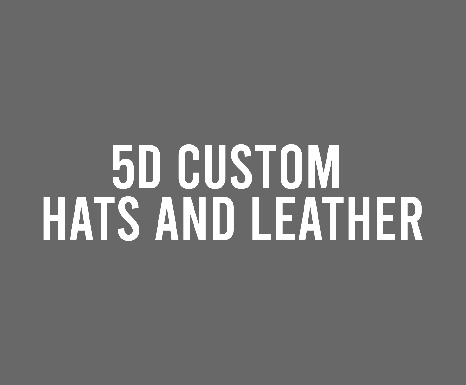 5D Custom Hats and Leather